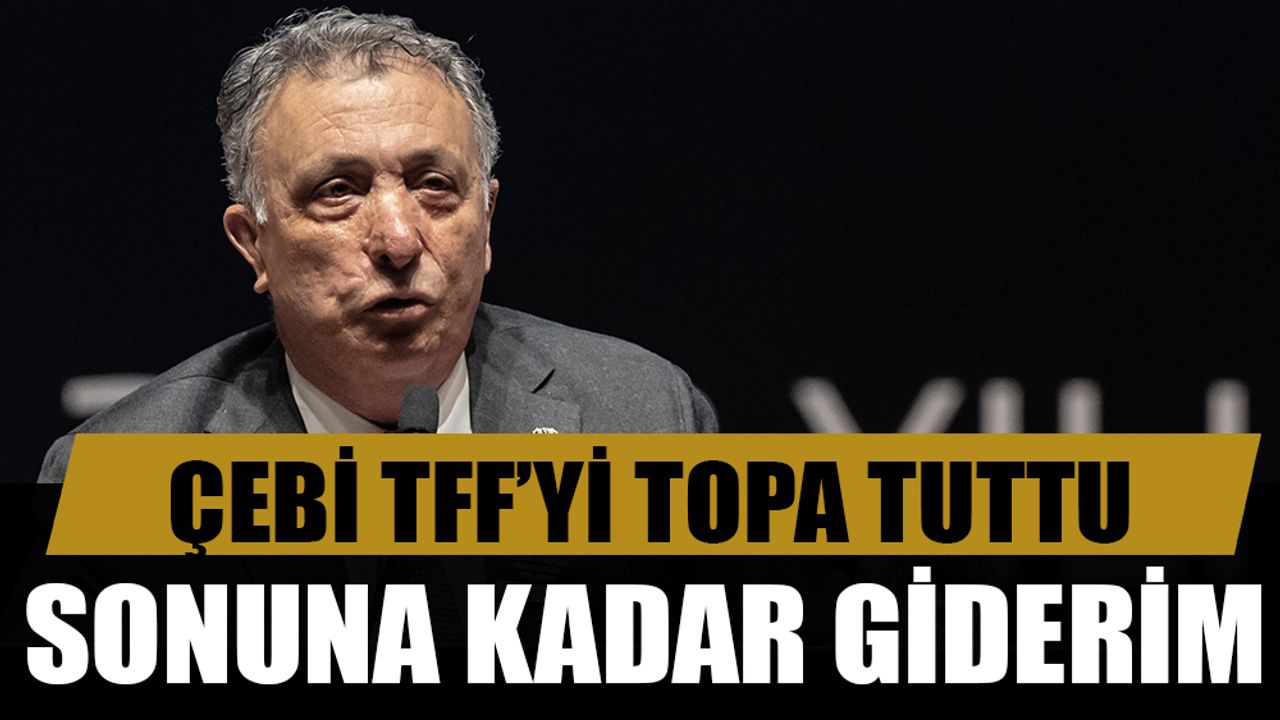 Ahmet Nur Çebi TFF'yi topa tuttu
