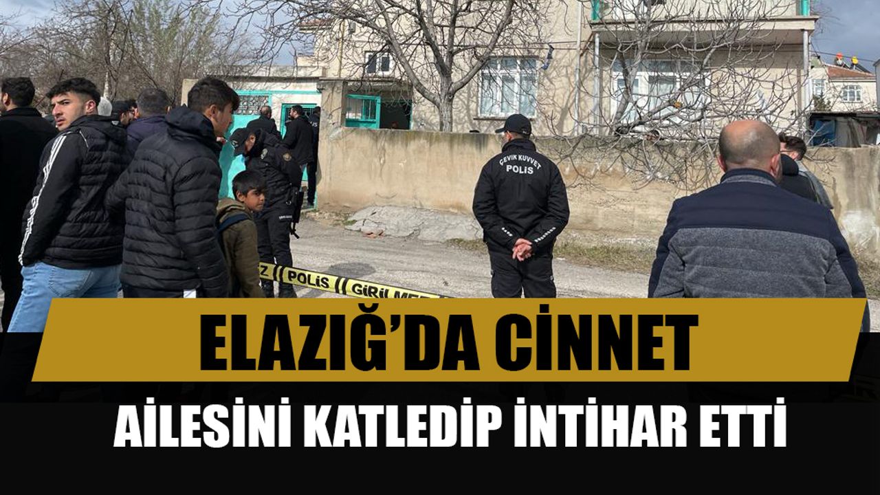Elazığ'da ailesinden 5 kişiyi vuran şahıs intihar etti