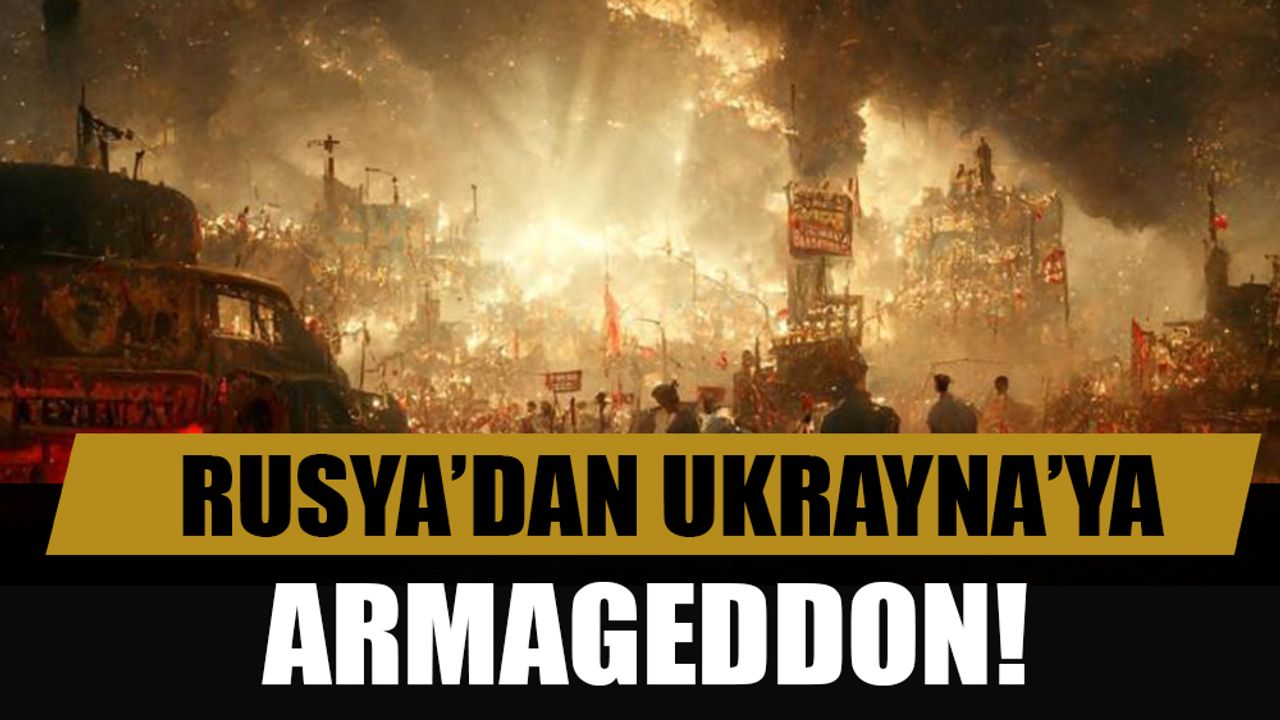 Rusya’dan Ukrayna’ya “Armageddon” benzetmesi!