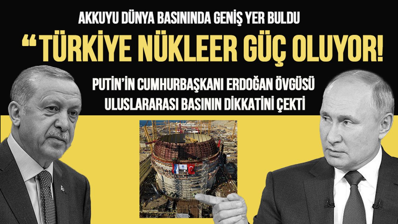 Akkuyu Nükleer Güç Santrali uluslararası basının ilgi odağı oldu: Türk-Rus ilişkilerinde tarihin en büyük projesi!