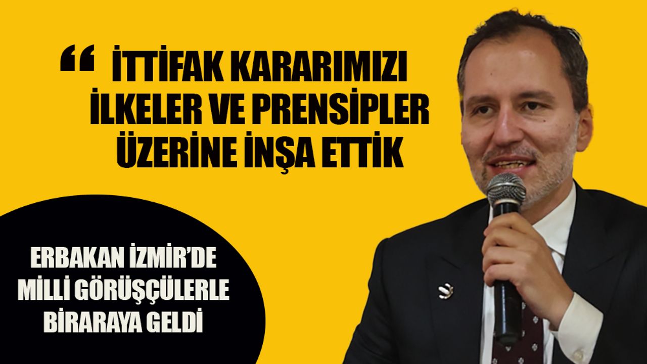 Fatih Erbakan Cumhur İttifakı’na neden katıldıklarını İzmir’de anlattı