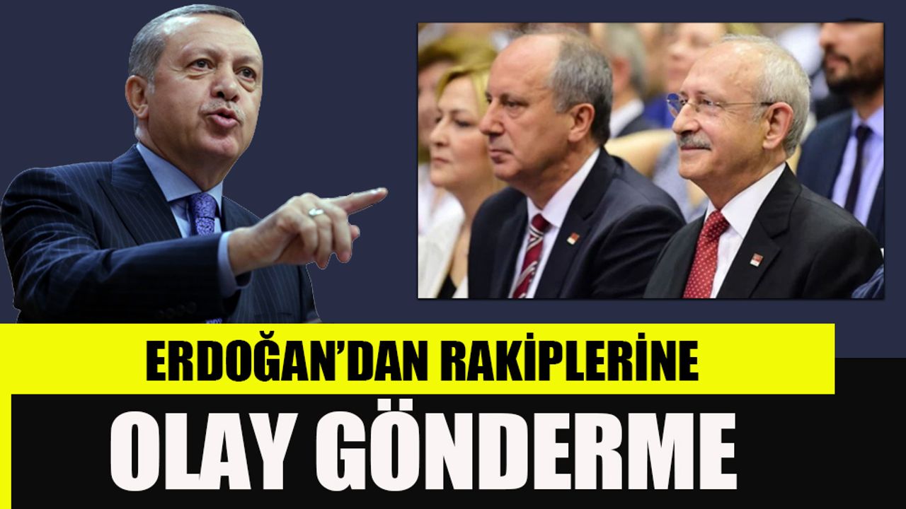 Erdoğan'dan Kılıçdaroğlu ve İnce’ye olay gönderme