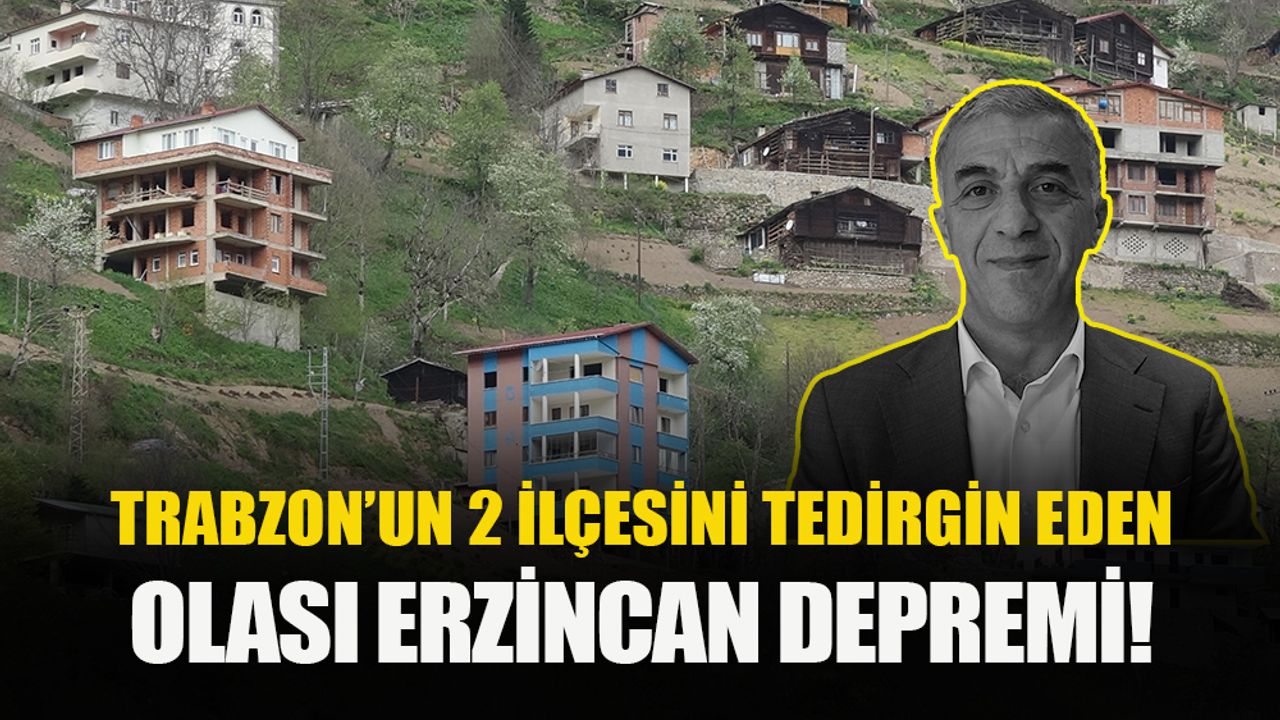 Trabzon’un 2 ilçesi deprem tehdidi altında