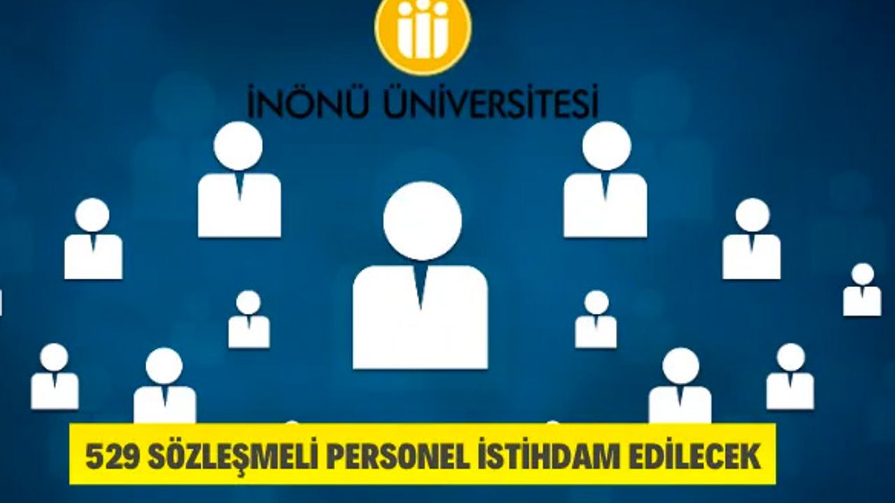 İnönü Üniversitesi 529 Sözleşmeli Personel Alacak