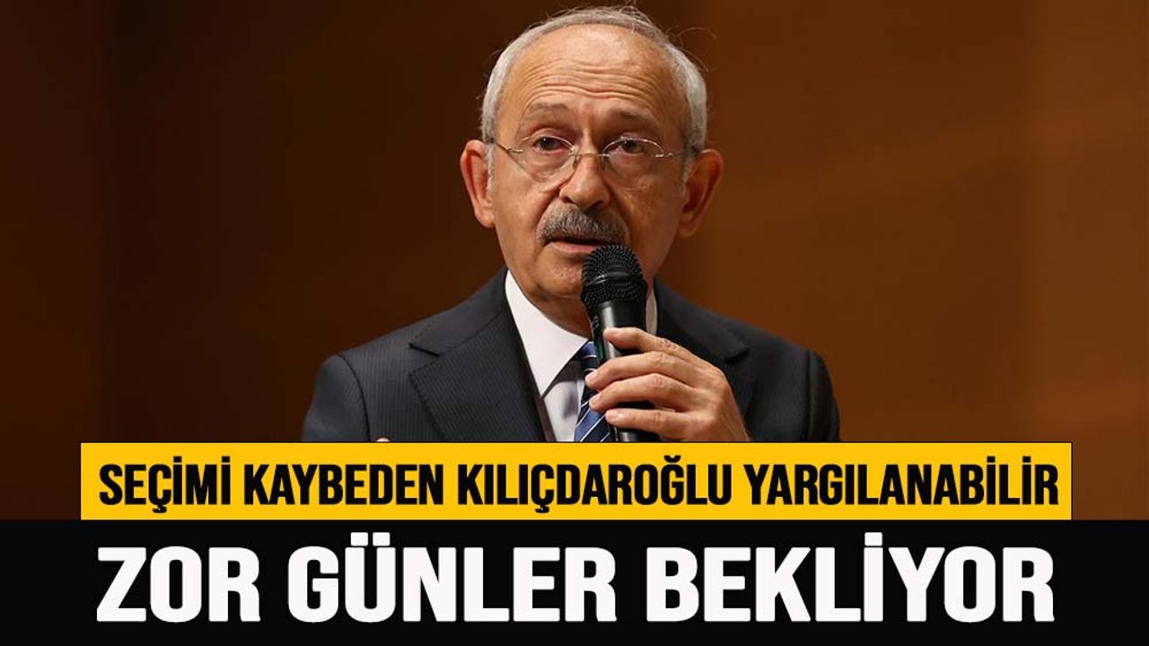 Seçimi kaybeden Kılıçdaroğlu’nu zor günler bekliyor!