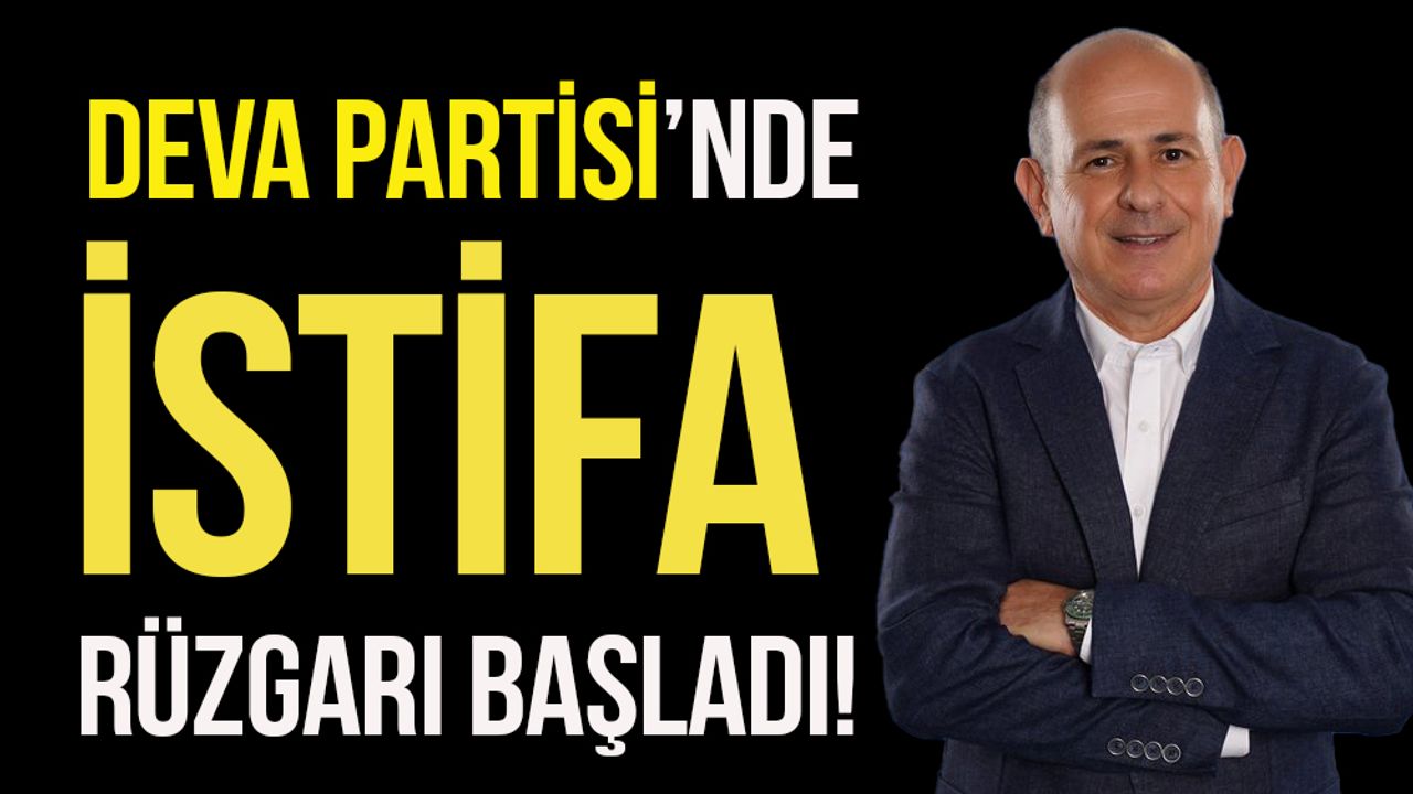 DEVA'da çözülmeler başladı: İstanbul İl Başkanı istifa ettiğini duyurdu!