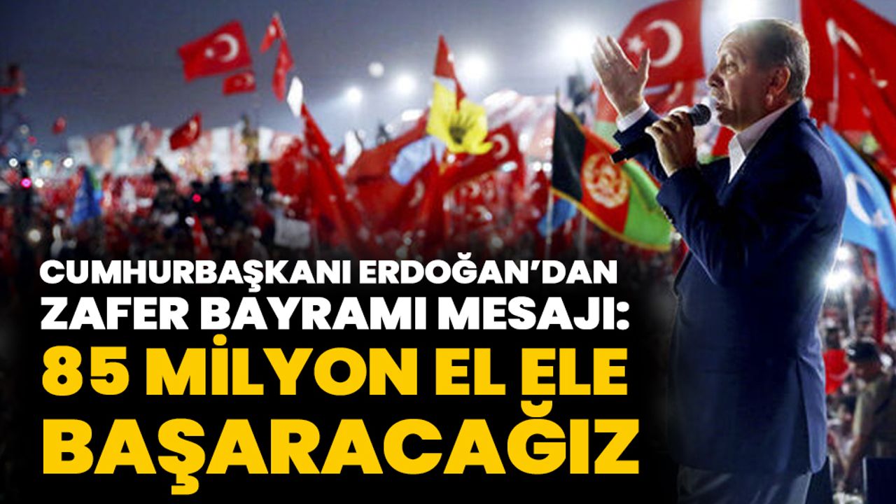 Cumhurbaşkanı Erdoğan'dan 30 Ağustos mesajı: 85 milyon el ele vererek başaracağız
