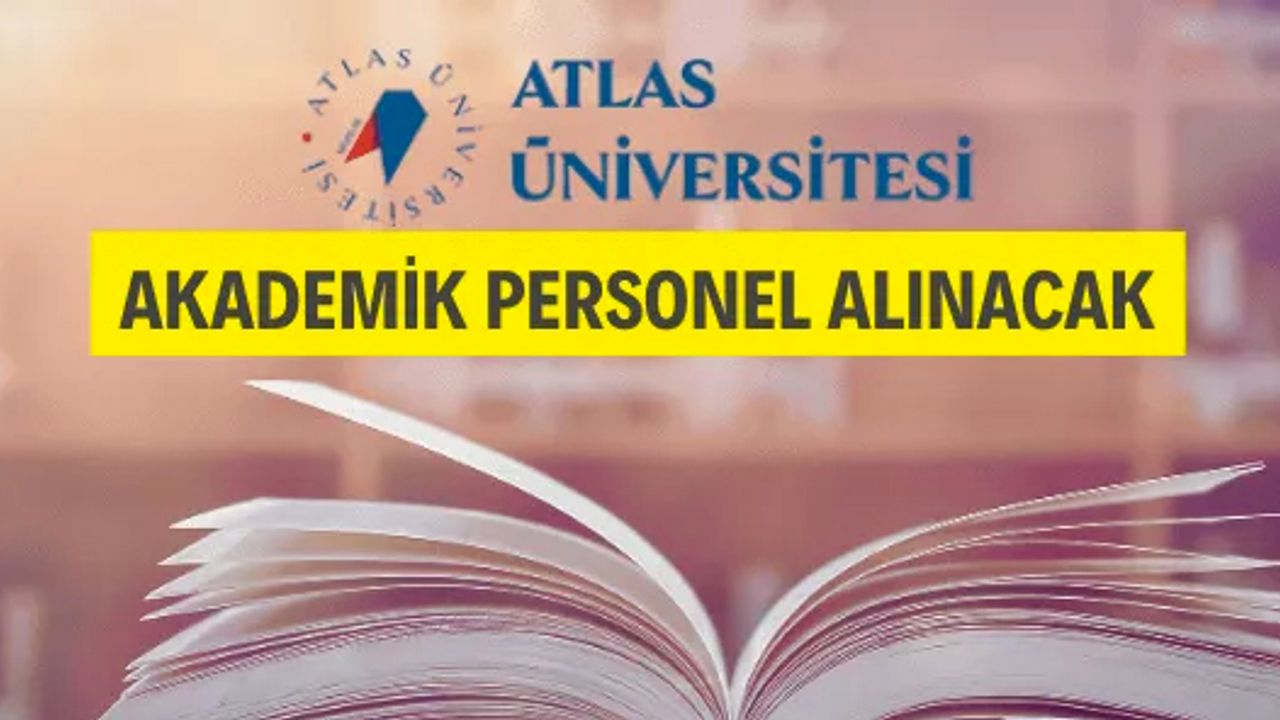 İstanbul Atlas Üniversitesi Öğretim Üyesi alacak