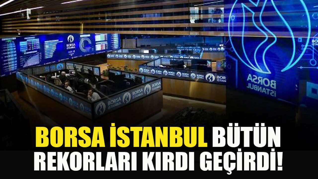 Borsa İstanbul’dan tüm zamanların kapanış rekoru!
