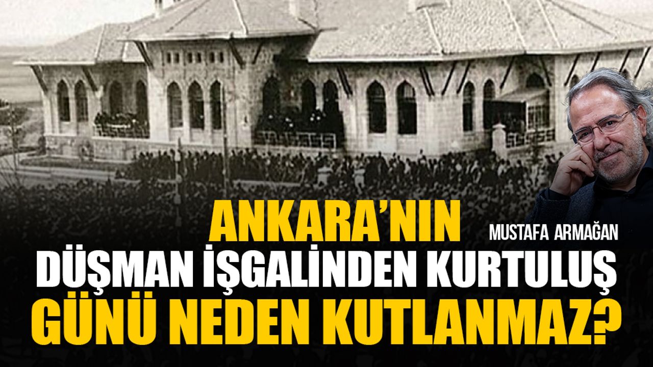 Ankara’nın düşman işgalinden kurtuluş günü neden kutlanmaz?