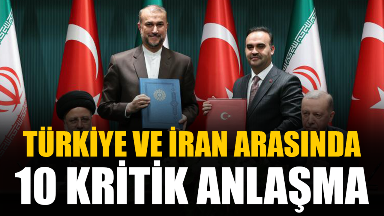 Türkiye ile İran arasında 10 maddelik anlaşma sağlandı