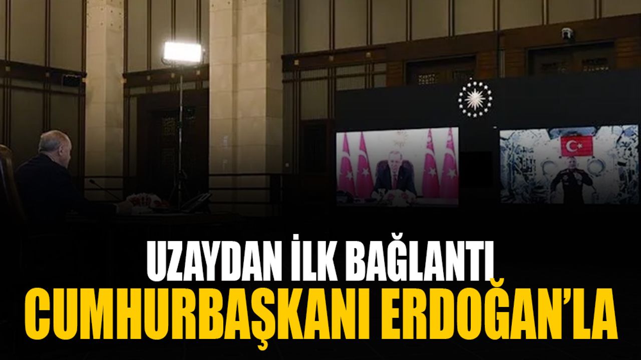 Türkiye’nin ilk astronotu Cumhurbaşkanı Erdoğan ile konuştu