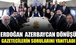 Cumhurbaşkanı Erdoğan Azerbaycan dönüşü uçakta gazetecilere gündemi değerlendirdi