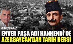 Azerbaycan’dan tarihi mesaj: Enver Paşa’nın adı Hankendi’de caddeye verildi