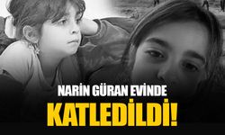 Narin Güran kendi evinde öldürülmüş: Anne amca ve yengeler de oradaymış!