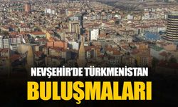 Nevşehir’de Türkmenistan etkinlikleri gerçekleşecek