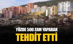 Kiraya yüzde 500 zam yapan belediye üstüne bir de tehdit etti