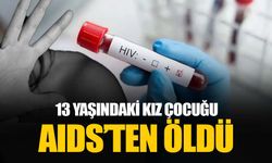 İzmir’de 13 yaşındaki kız çocuğu AIDS nedeniyle hayatını kaybetti