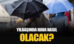 Yılbaşında hava nasıl olacak: Yeni yıla böyle girilecek