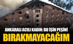 Otel yangınında kızını ve torununu kaybeden kadın: Bu işin peşini bırakmayacağım