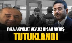 Rıza Akpolat ile Aziz İhsan Aktaş'ın aralarında olduğu 23 kişi tutuklandı