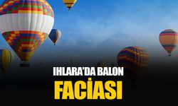 Ihlara Vadisi’nde feci kaza: Aksaray'da sıcak hava balonları düştü ölü ve çok sayıda yaralı var