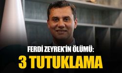 Ferdi Zeyrek'in ölümüne dair soruşturmada üç kişi tutuklandı
