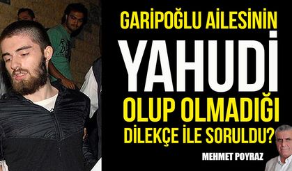 Garipoğlu ailesinin Yahudi olup olmadığı Türkiye Hahambaşılığı’ndan soruldu