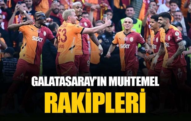 Galatasaray'ın Şampiyonlar Ligi'ndeki muhtemel rakipleri: İşte 28 takımın tamamı