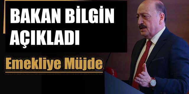 Bakan Bilgin'den emeklileri ilgilendiren açıklama... Yeni düzenleme geliyor