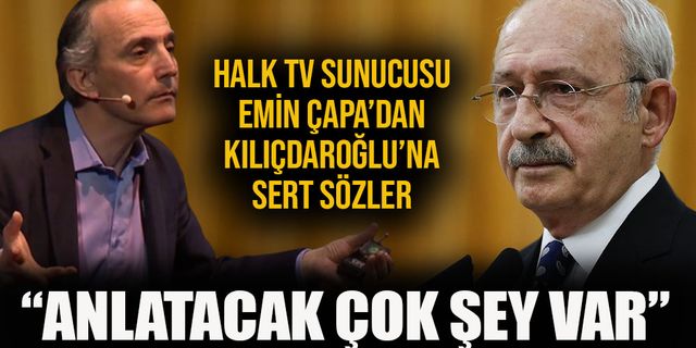 Halk TV’nin ekran yüzü Emin Çapa’dan Kılıçdaroğlu’na sert sözler!