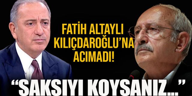 Fatih Altaylı, Kılıçdaroğlu'nu yerin dibine soktu!