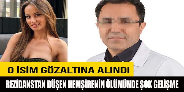 Rezidanstan düşen hemşirenin ölümünde şok gelişme
