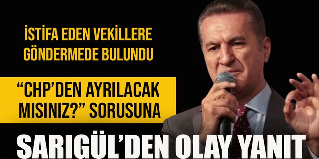 Mustafa Sarıgül'e CHP'den ayrılıp ayrılmayacağı soruldu!