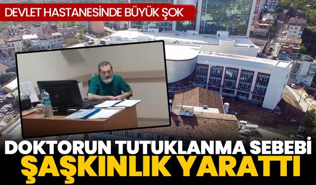 Bu haber ortalığı karıştırdı! Devlet hastanesindeki doktorun tutuklanma sebebi şaşkınlık yarattı