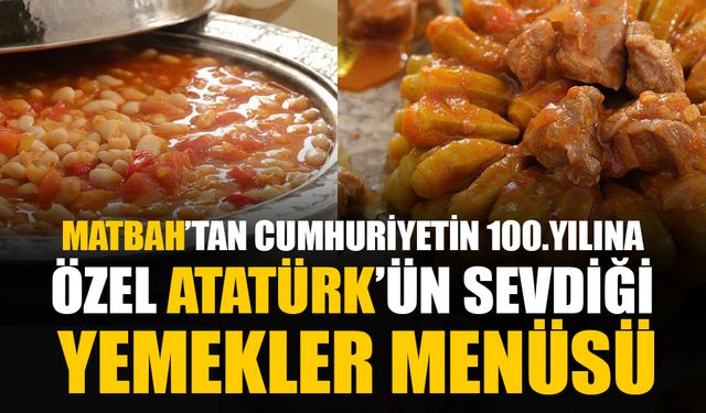Matbah Restaurant’tan Cumhuriyetimizin 100’üncü yılı anısına Atatürk'ün Sevdiği Yemekler Menüsü