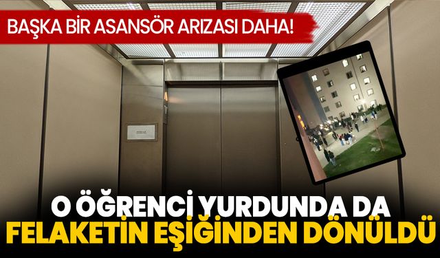 Başka bir asansör arızası daha! O öğrenci yurdunda da felaketin eşiğinden dönüldü