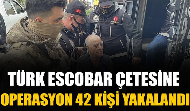 Türk Escobar’ın suç örgütüne büyük darbe
