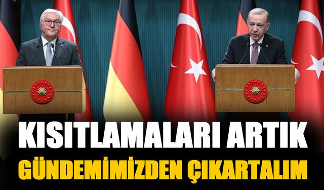 Erdoğan 'Kısıtlamaları gündemimizden çıkaralım'