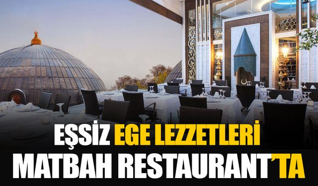 Türk Mutfağı Haftası’nda Matbah Restaurant’ın menüsü: Ege Lezzetleri