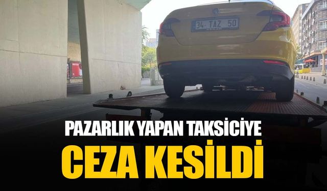 İstanbul'da turistlere taksimetre açmadan fiyat söyleyen taksiciye para cezası kesildi