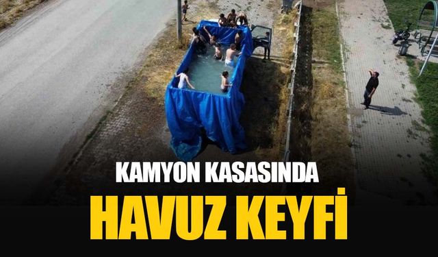 Şarkışla'daki kamyon kasasında böyle havuz keyfi yaptılar