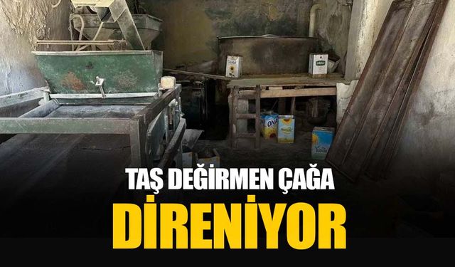 Taş değirmenden çıkan un ve bulgurun lezzeti bir başka oluyor