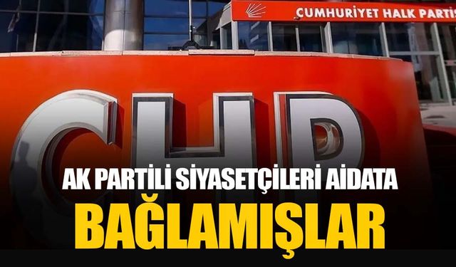 CHP, İzmir’de AK Partili siyasetçileri aidata bağlamış