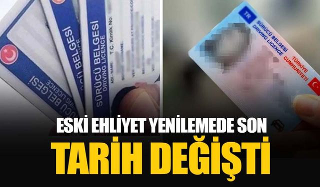 Eski tip ehliyetler için süre uzatıldı son tarih: 31 Temmuz 2025