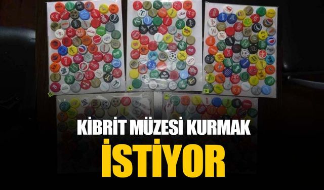 Hedefinde kibrit müzesi var: Çeşit çeşit koleksiyon yaparak ofisinde sergiliyor