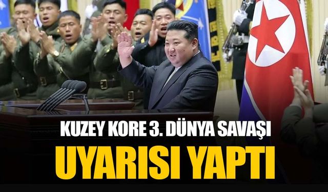 Kuzey Kore lideri Kim’den korkutan 3. Dünya Savaşı uyarısı