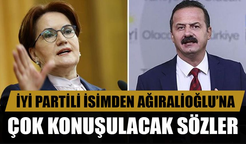 İYİ Partili isimden Ağıralioğlu’na şok tepki!