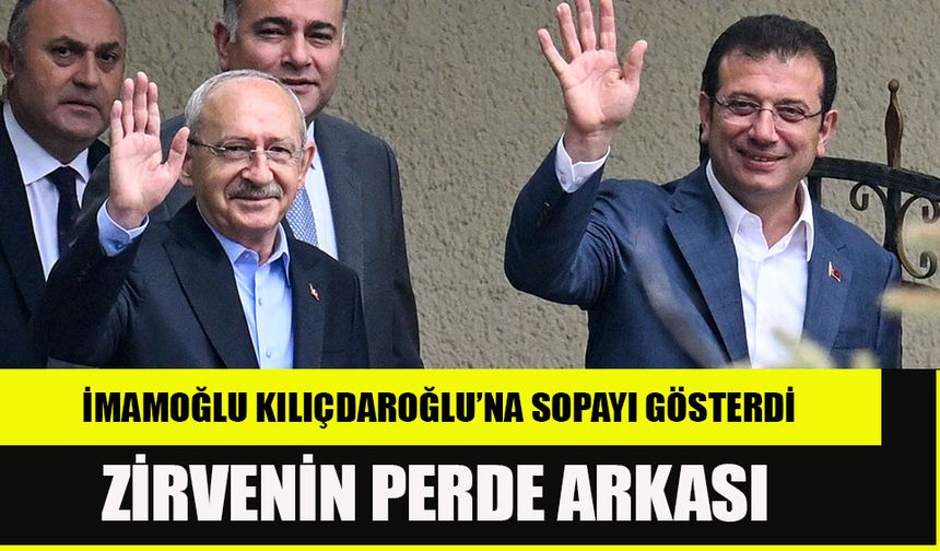 Ekrem İmamoğlu Kılıçdaroğlu zirvesinin perde arkası