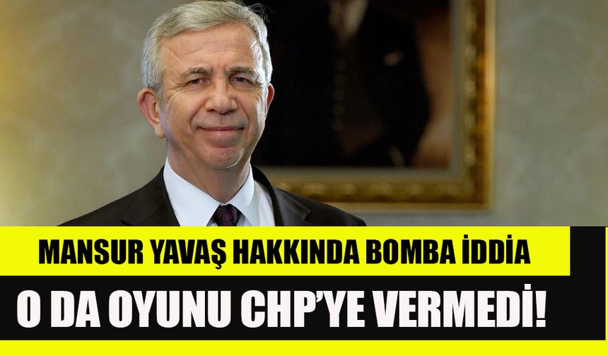 Mansur Yavaş hakkında bomba iddia!